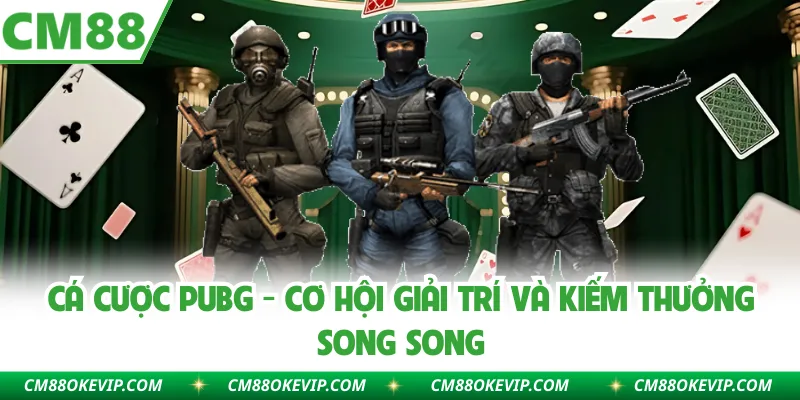 Cá Cược PUBG - Cơ Hội Giải Trí Và Kiếm Thưởng Song Song
