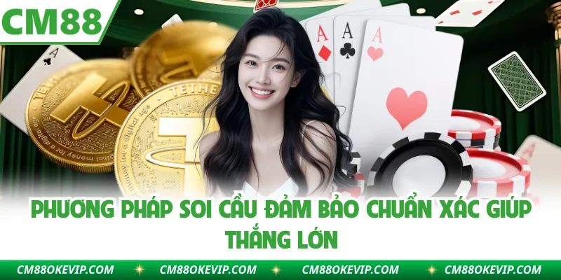 Phương pháp soi cầu đảm bảo chuẩn xác giúp thắng lớn