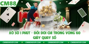 Xổ Số 1 Phút - Đổi Đời Chỉ Trong Vòng 60 Giây Quay Số